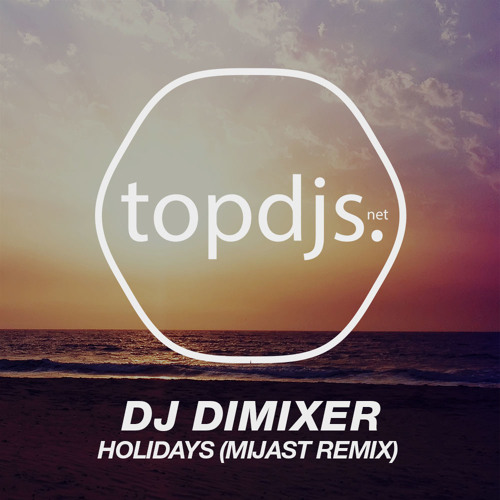DJ DimixeR - Holidays (Mijast Remix)