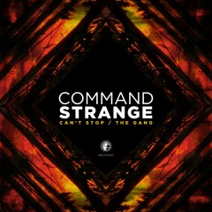 Command Strange - Can't Stop / The Gang - OUT NOW!