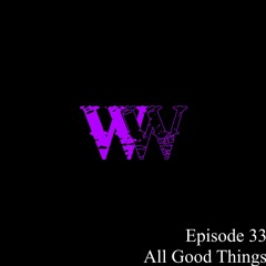 Episode 33: All Good Things