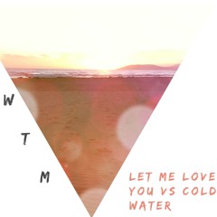 Cold Water Vs Let Me Love You (Where the Man remix)
