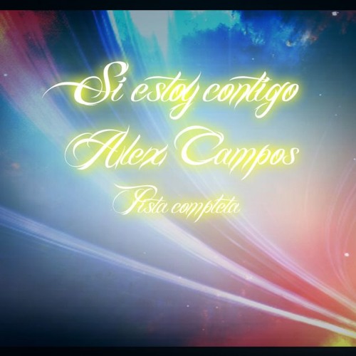 Stream SI ESTOY CONTIGO - ALEX CAMPOS (PISTA COMPLETA) by J.David Music |  Listen online for free on SoundCloud
