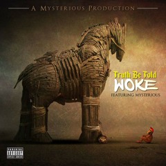 Truth Be Told Ft. MysteriousPGH - WOKE