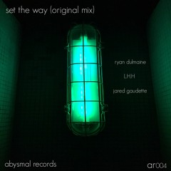 Set The Way (Original Mix) - Ryan Dulmaine x L.H.H. x Jared Gaudette