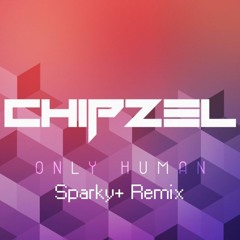 Chipzel-Only Human (Sparky+ Remix)