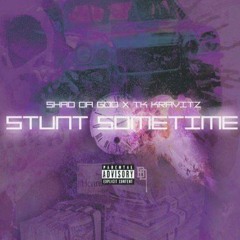 Shad Da God - Stunt Sometimes (Feat. TK Kravitz)prod by Joe Mclaren & Wheezy