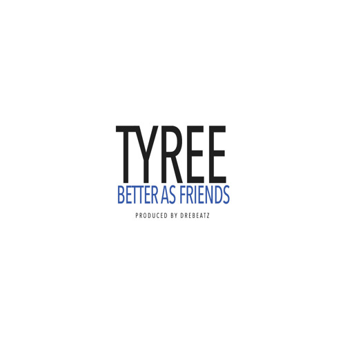 Tyree - Better As Friends ( Join the Fan Club at www.tyreethomas.com )