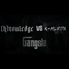 [K]nowledge VS K-Murda - Gangsta