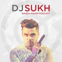 Banda Maker Podcast - DJ Sukh - Eminence Entertainment
