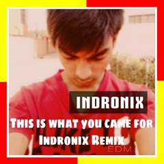 This is what you came for - Indronix remix