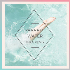 Ra Ra Riot - Water (MIRA Remix)