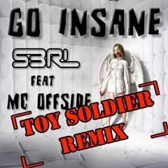S3RL Feat. MC Offside - Go Insane (Toy Soldier Remix) Radio Edit