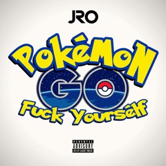 PokeGoFuckyourself(EPIC TRAP)-J.R.O