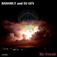 Bahamut and DJ GFX - Be Fresh Breaks Edit (DJ GFX's Whip and Wham Mix)