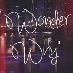 - wonder why (prod. by Classixs Beats)