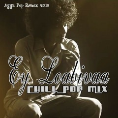 Ey Loabivaa (Chill Pop Mix)