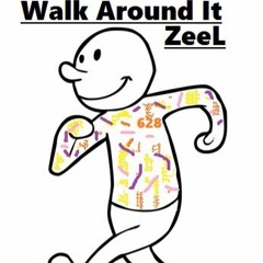 Walk Around It - ZeeL