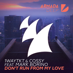 1WayTKT & Cossy feat. Mark Borino - Don't Run From My Love [OUT NOW]