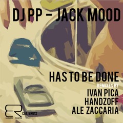 DJ PP, Jack Mood - Has To Be Done (Ale Zaccaria Remix)