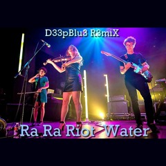 Ra Ra Riot - Water ( D33pBlu3 R3miX )