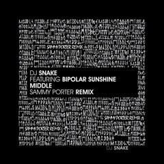 DJ Snake Ft. Bipolar Sunshine - Middle (Sammy Porter Remix)