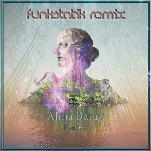 Fantasy - Alina Baraz (FunkStatik Remix)