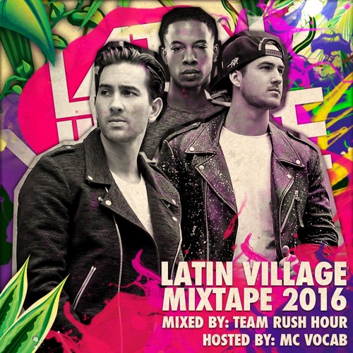 Team Rush Hour - Latin Village Mixtape 2016 (Hosted By MC Vocab)