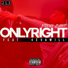 Only Right - Steeley 2Legit Feat 4EvaWill