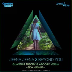JEENA JEENA VS BEYOND YOU - QUANTUM THEORY & APOORV VERMA 2K16 MASHUP (Aired On RadioMirchi, 98.3FM)