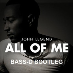 John Legend - All Of Me (Bass-D Bootleg)