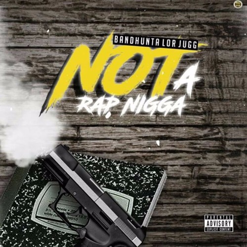 Bandhunta Lor Jugg - Not A Rap Nigga [Prod. By CM$]