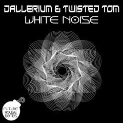 Dallerium & Twisted Tom - White Noise (Original Mix)[FREE DOWNLOAD]