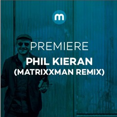 Premiere: Phil Kieran 'Make A Change' (Matrixxman Remix)