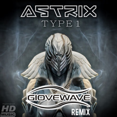 Astrix - Type 1 (Giovewave Remix) FREE DOWNLOAD ON BUY!!!!!!!