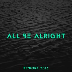 All Be Alright (Rework 2016)