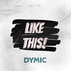 Dymic - Like This!