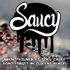 Brent Kilner - Don't Forget Me Ft Joel Casey (Lucent Remix)