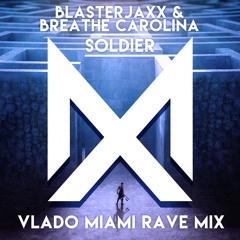 Blasterjaxx & Breathe Carolina - Soldier (Vlado Miami Rave Mix)