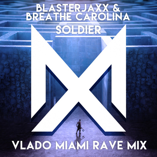 Blasterjaxx & Breathe Carolina - Soldier (Vlado Miami Rave Mix)