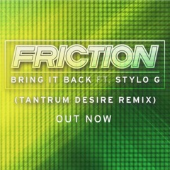 Friction - Bring it Back Ft. Stylo G ( Tantrum Desire RMX )[ Friction BBC Radio 1 ]