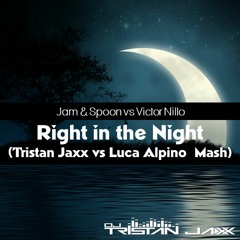 Jam & Spoon vs Victor Nillo - Right In The Night (Tristan Jaxx vs Luca Alpino Mash)FREE DOWNLOAD