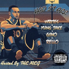 Had It All - Writes x Yung Jake x Gino x Rello (Hosted By THE REG)