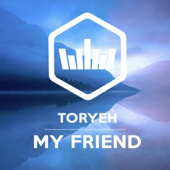 Toryeh - My Friend