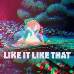 LIKE IT LIKE THAT