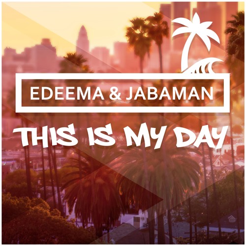 Edeema & Jabaman - This Is My Day (OUT ON SPOTIFY)