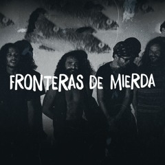 Fronteras de Mierda