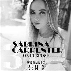 Sabrina Carpenter - On Purpose (W-Romnez REMIX)