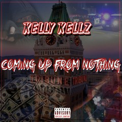 Kellykellz - Coming Up From Nothing Prod. DennisTheProducer