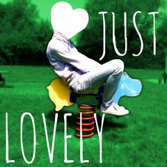 JUST LOVELY