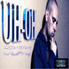 UH OH - SLOW DOWN Prod. Kendall P Beats