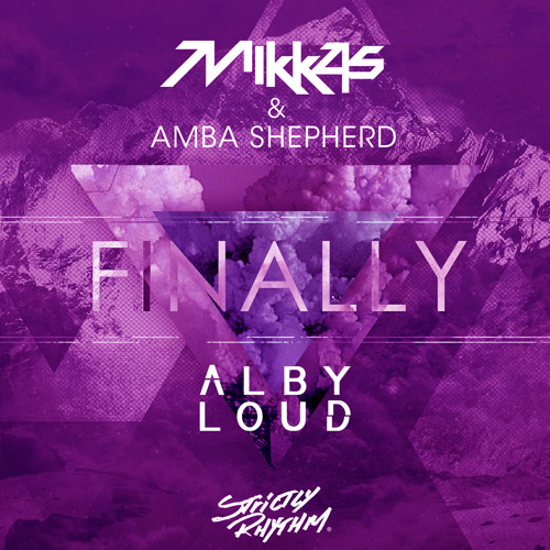 Mikkas & Amba Shepherd - Finally (Alby Loud Bootleg)